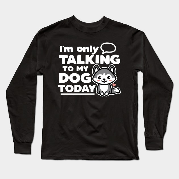 I'm Only Talking to My Do Today Long Sleeve T-Shirt by DetourShirts